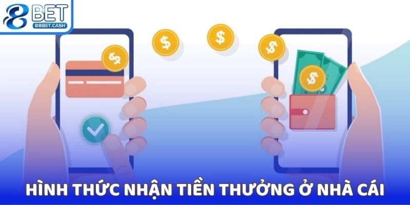Hình thức nhận tiền thưởng ở nhà cái 